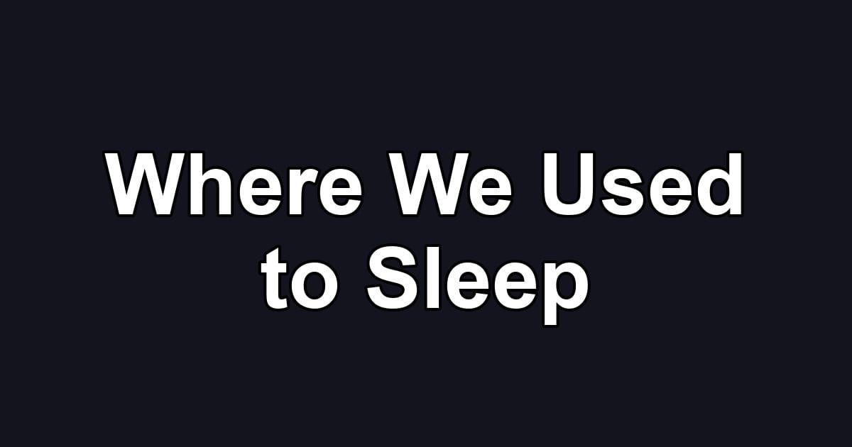 Where We Used to Sleep
