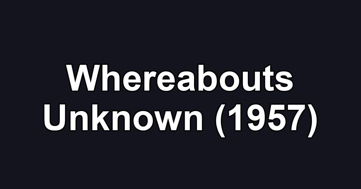 Whereabouts Unknown (1957)