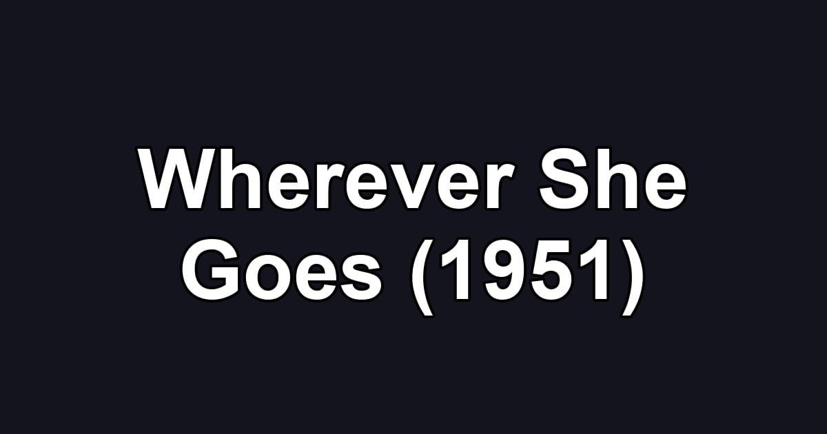 Wherever She Goes (1951)