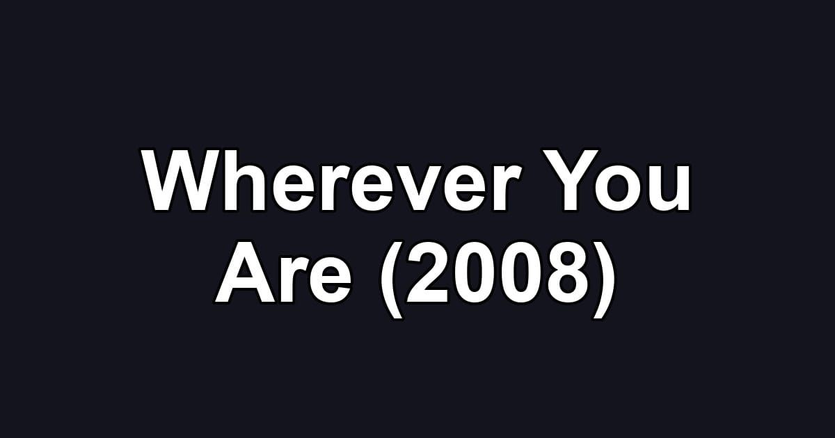 Wherever You Are (2008)