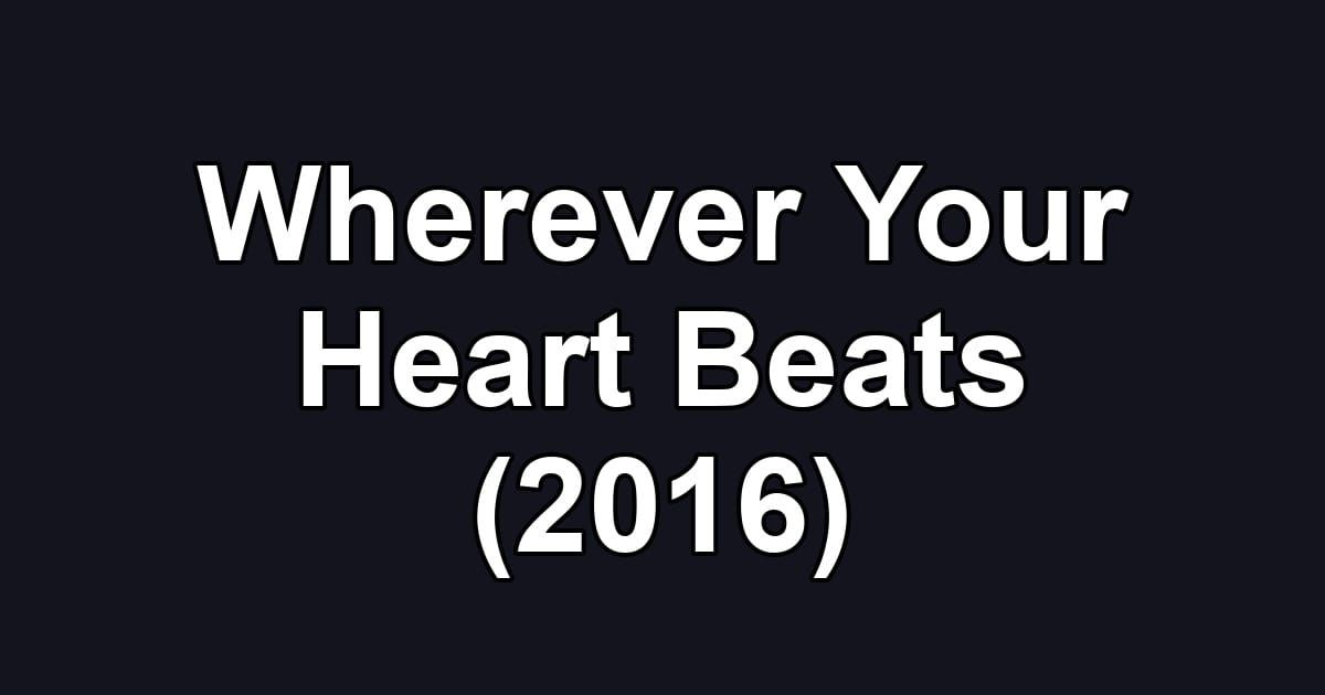Wherever Your Heart Beats (2016)