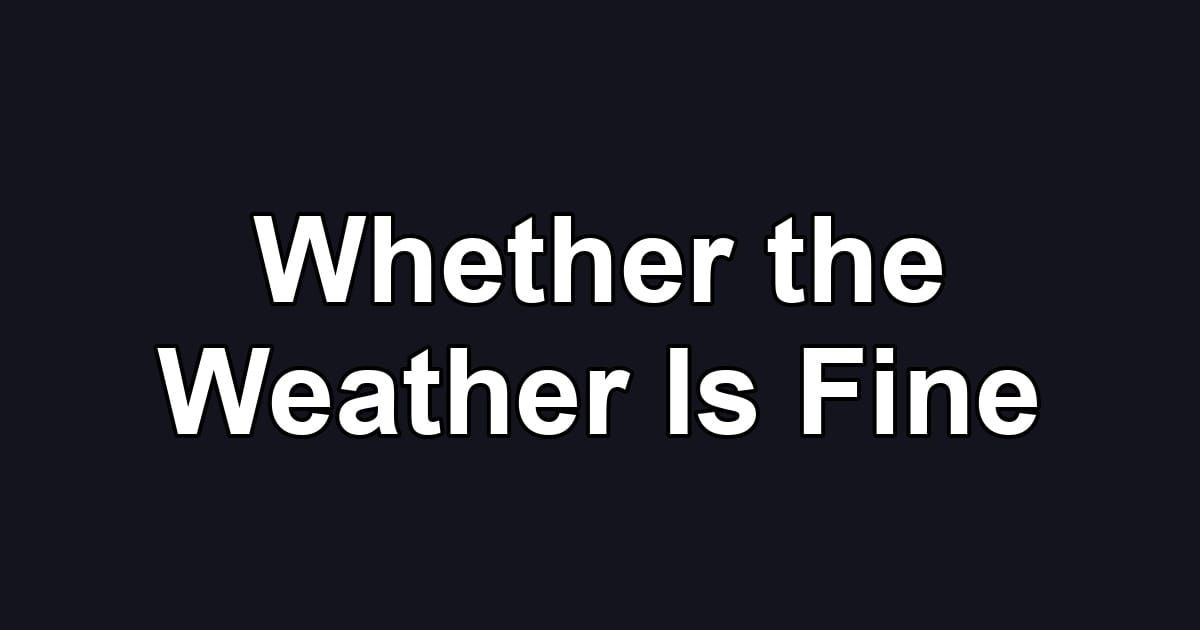 Whether the Weather Is Fine