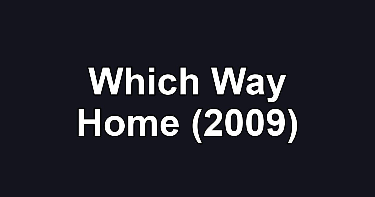 Which Way Home (2009)