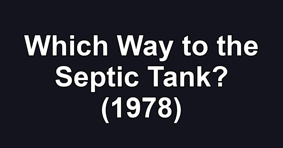Which Way to the Septic Tank? (1978)