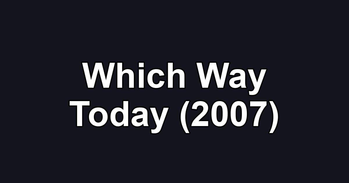 Which Way Today (2007)