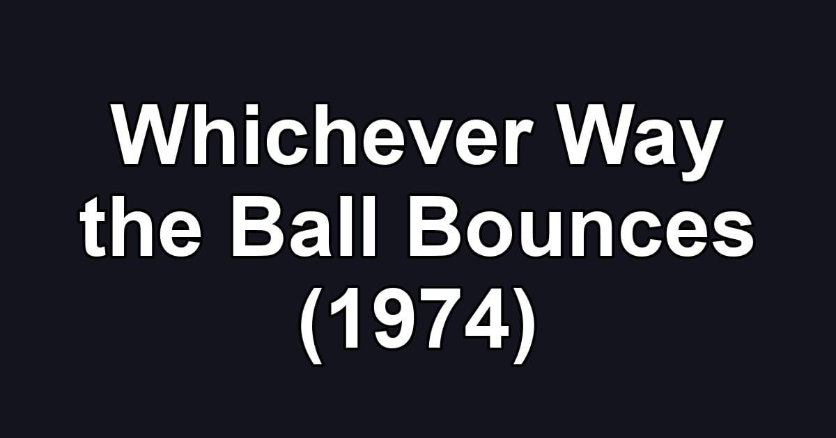 Whichever Way the Ball Bounces (1974)