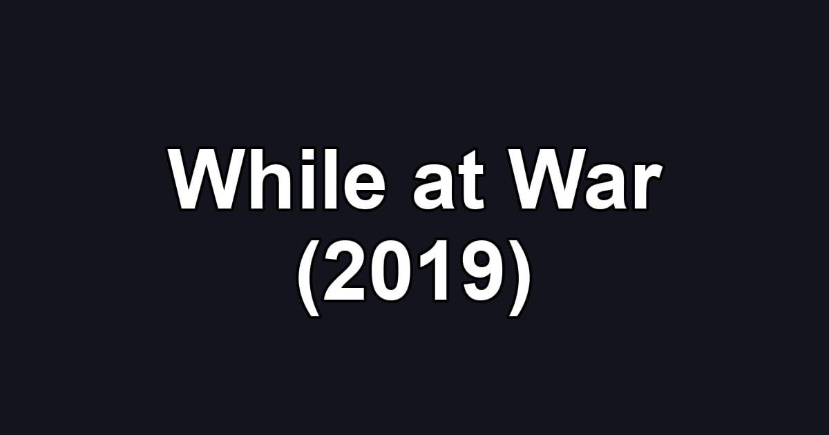 While at War (2019)