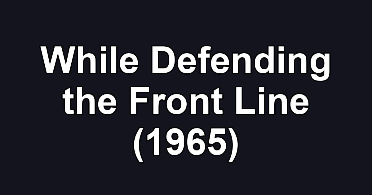 While Defending the Front Line (1965)