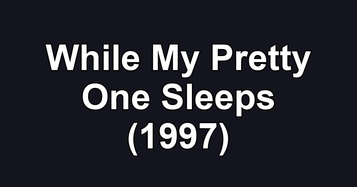 While My Pretty One Sleeps (1997)