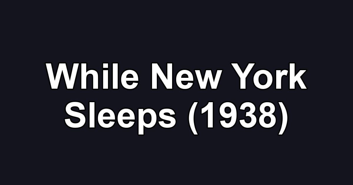 While New York Sleeps (1938)
