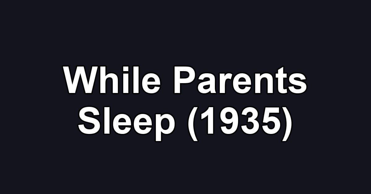 While Parents Sleep (1935)