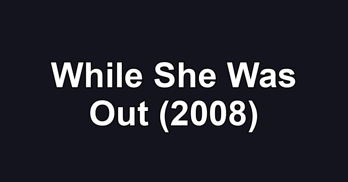 While She Was Out (2008)