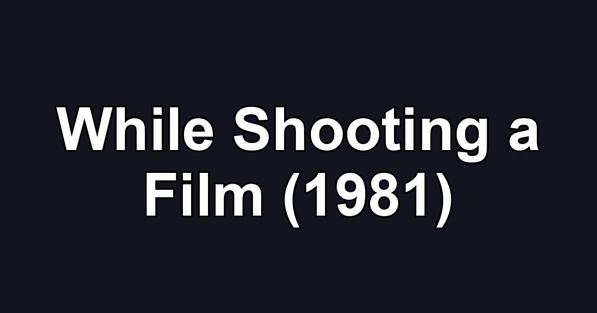 While Shooting a Film (1981)
