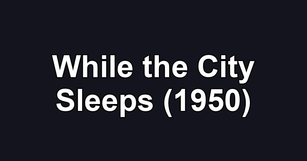 While the City Sleeps (1950)