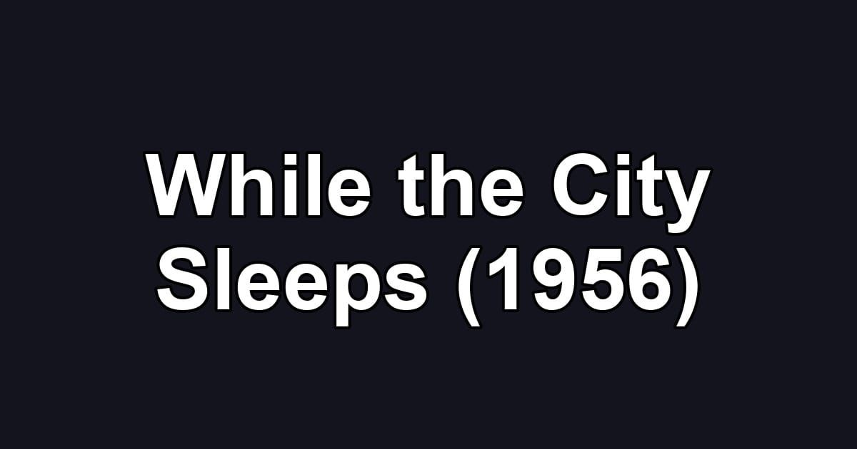 While the City Sleeps (1956)