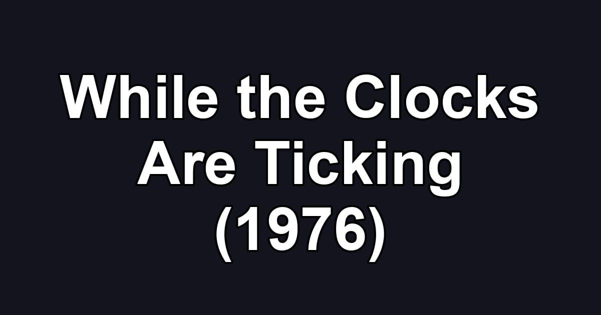 While the Clocks Are Ticking (1976)