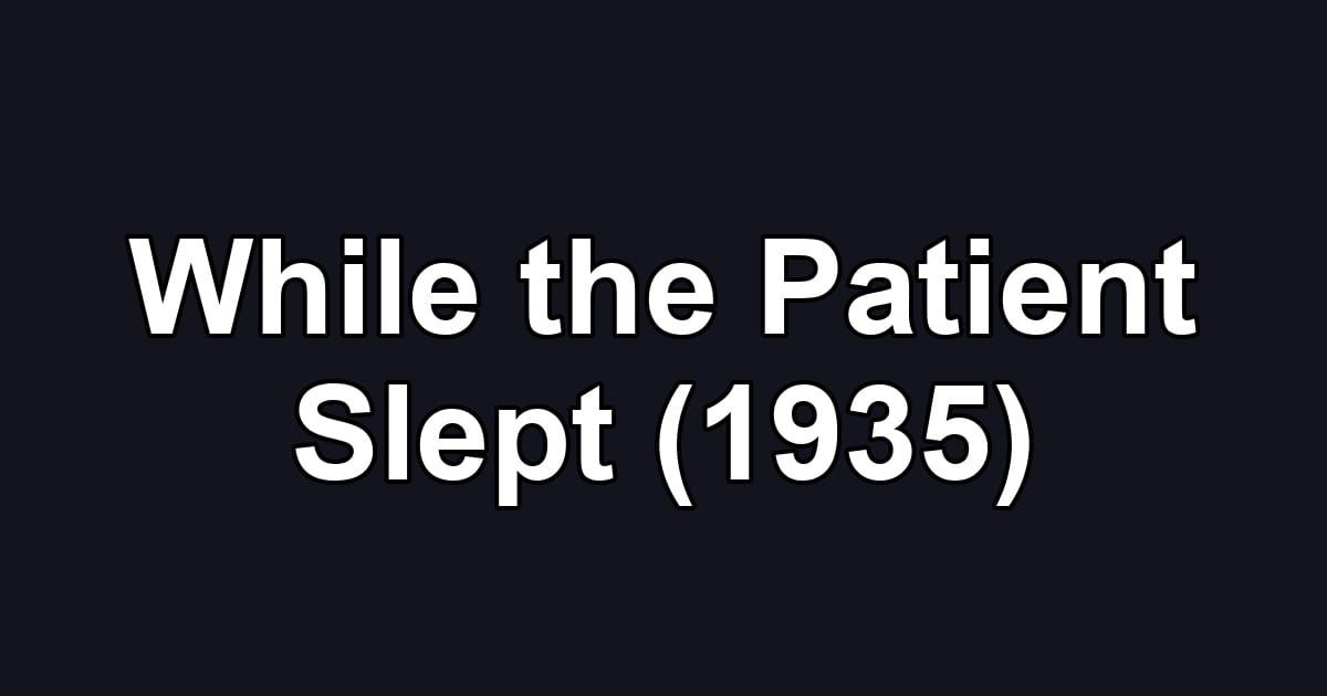 While the Patient Slept (1935)