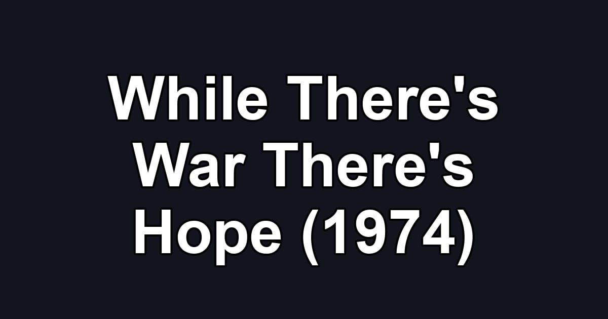 While There's War There's Hope (1974)