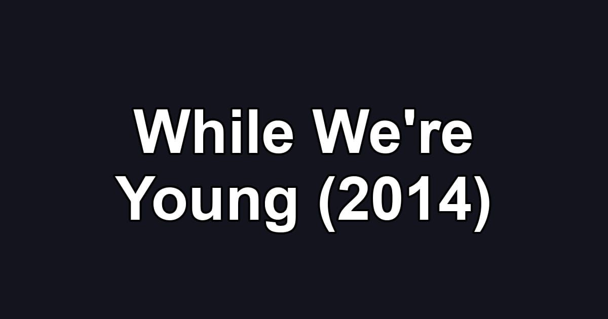 While We're Young (2014)