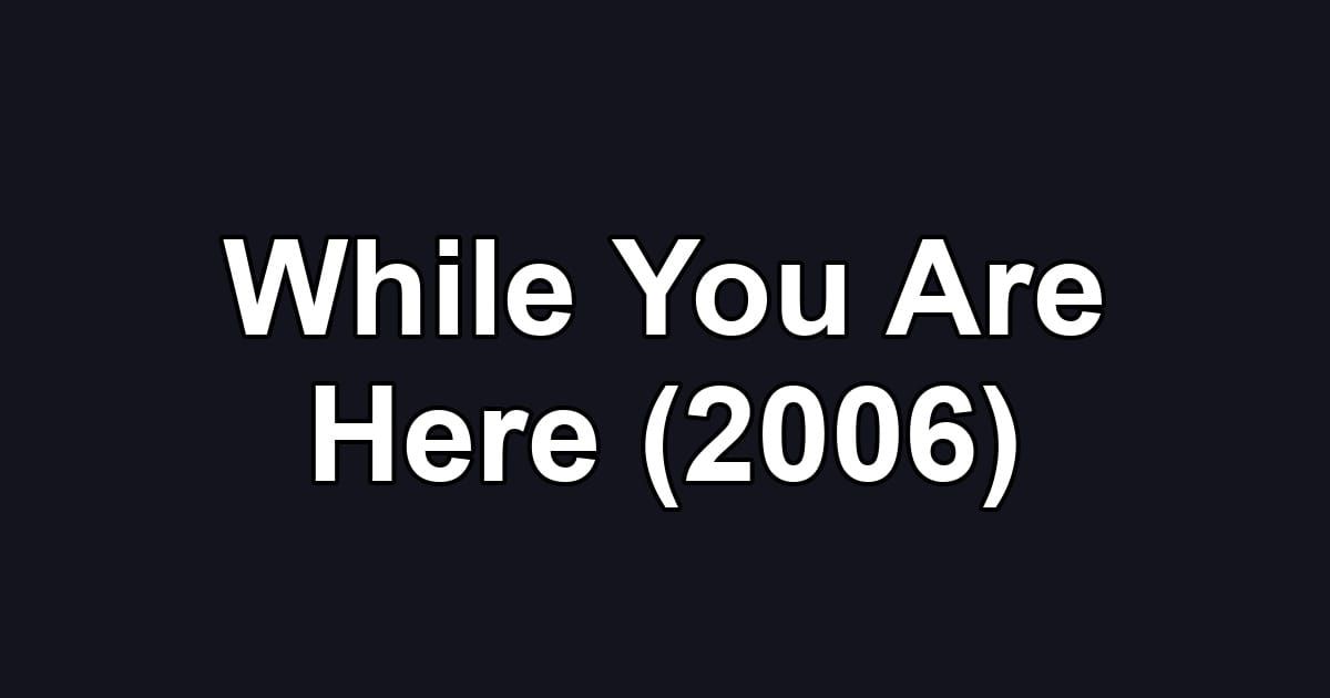 While You Are Here (2006)