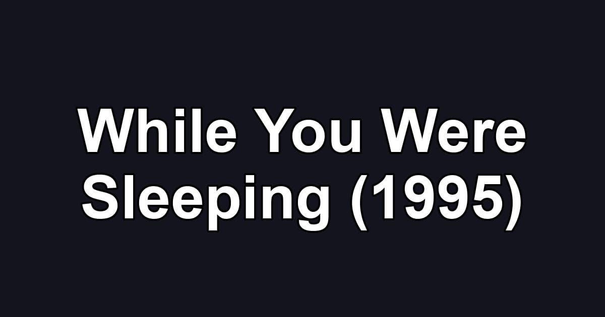 While You Were Sleeping (1995)