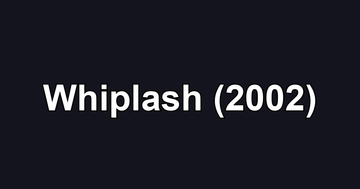 Whiplash (2002)