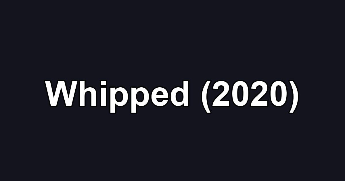Whipped (2020)