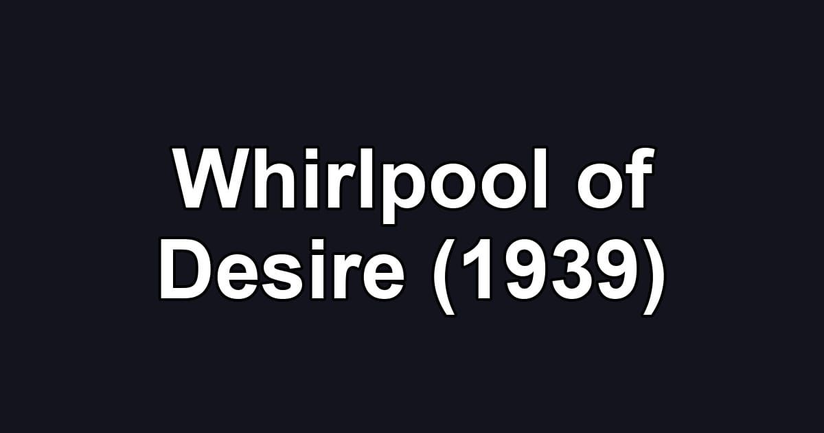 Whirlpool of Desire (1939)