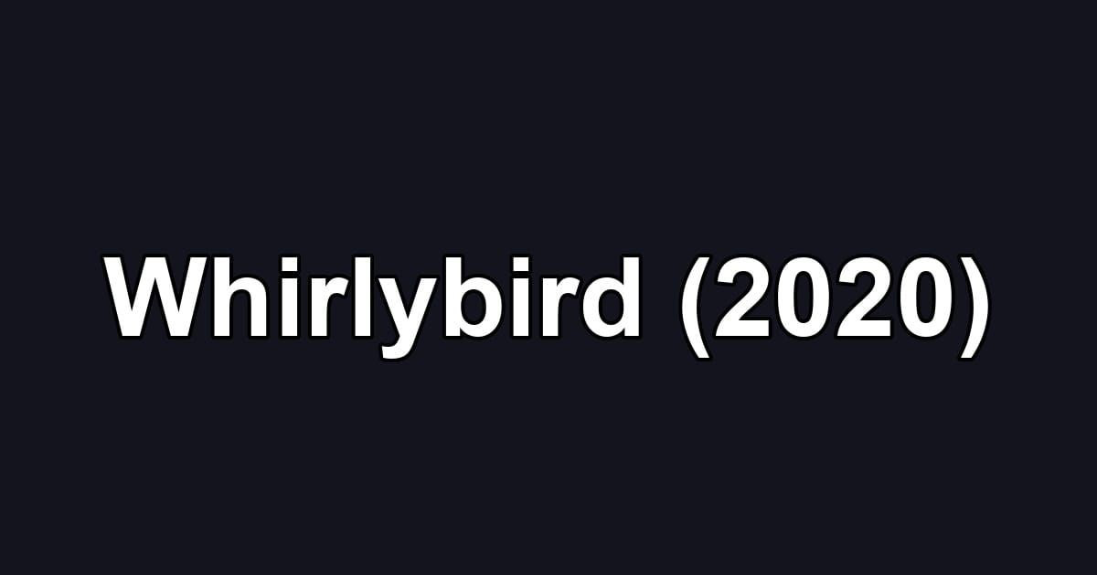 Whirlybird (2020)