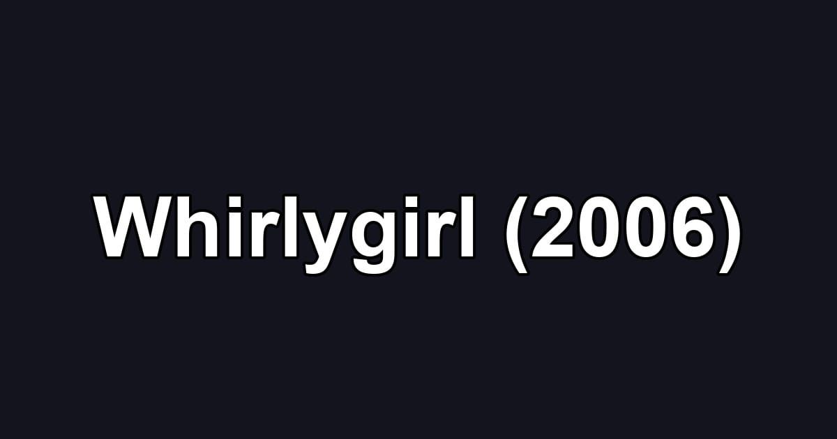 Whirlygirl (2006)
