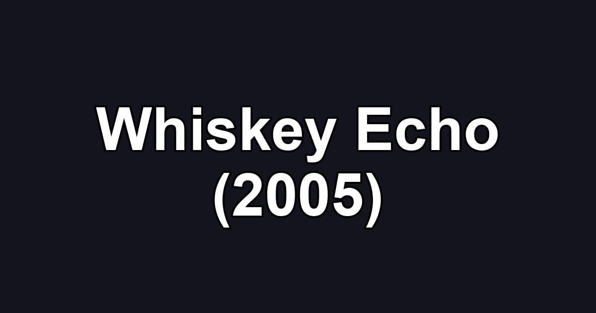 Whiskey Echo (2005)