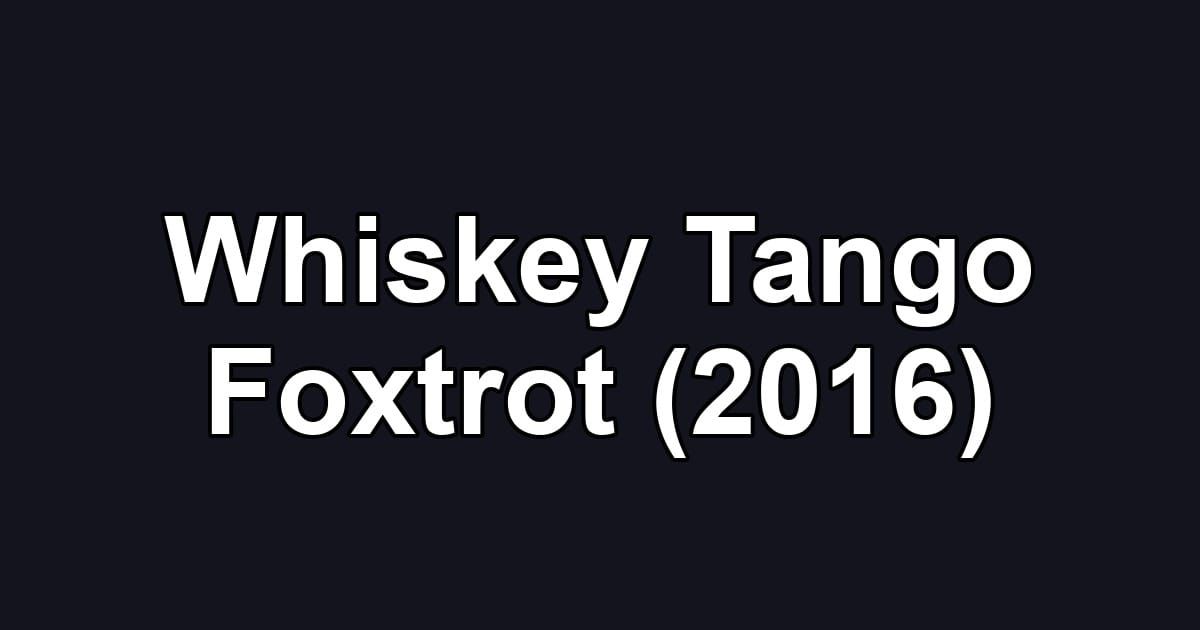 Whiskey Tango Foxtrot (2016)