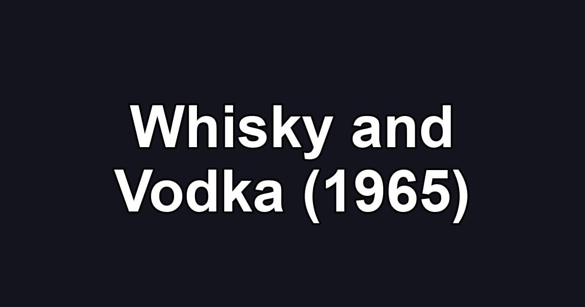 Whisky and Vodka (1965)