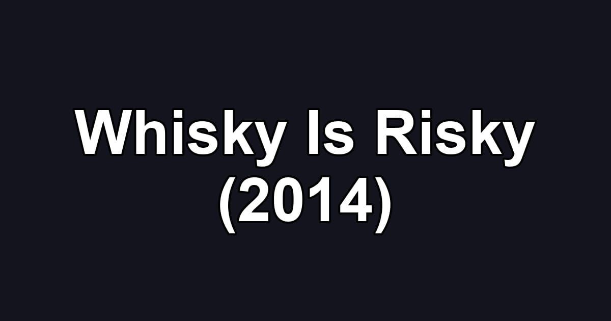 Whisky Is Risky (2014)