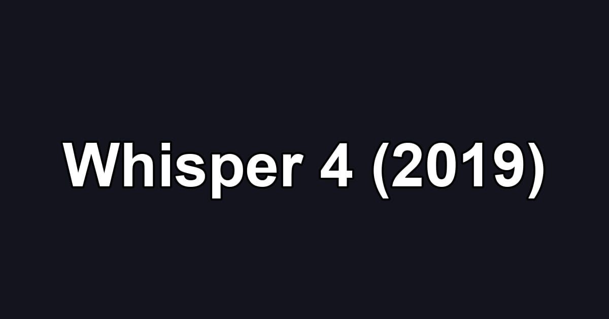 Whisper 4 (2019)