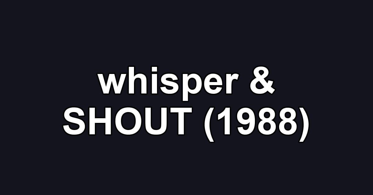 whisper & SHOUT (1988)