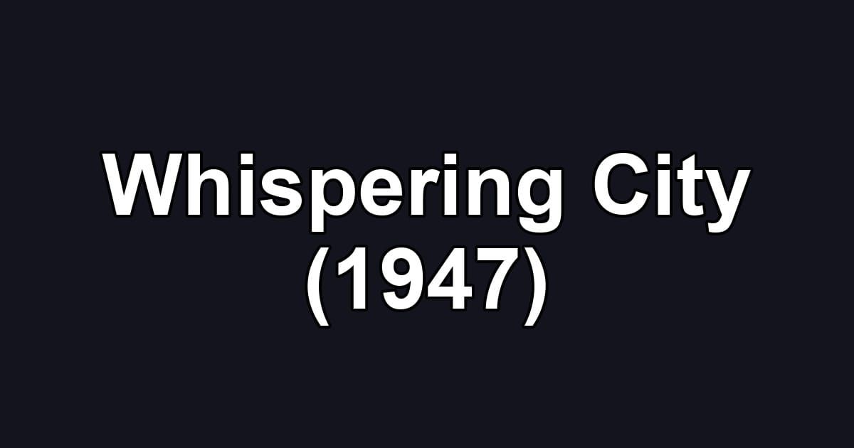 Whispering City (1947)