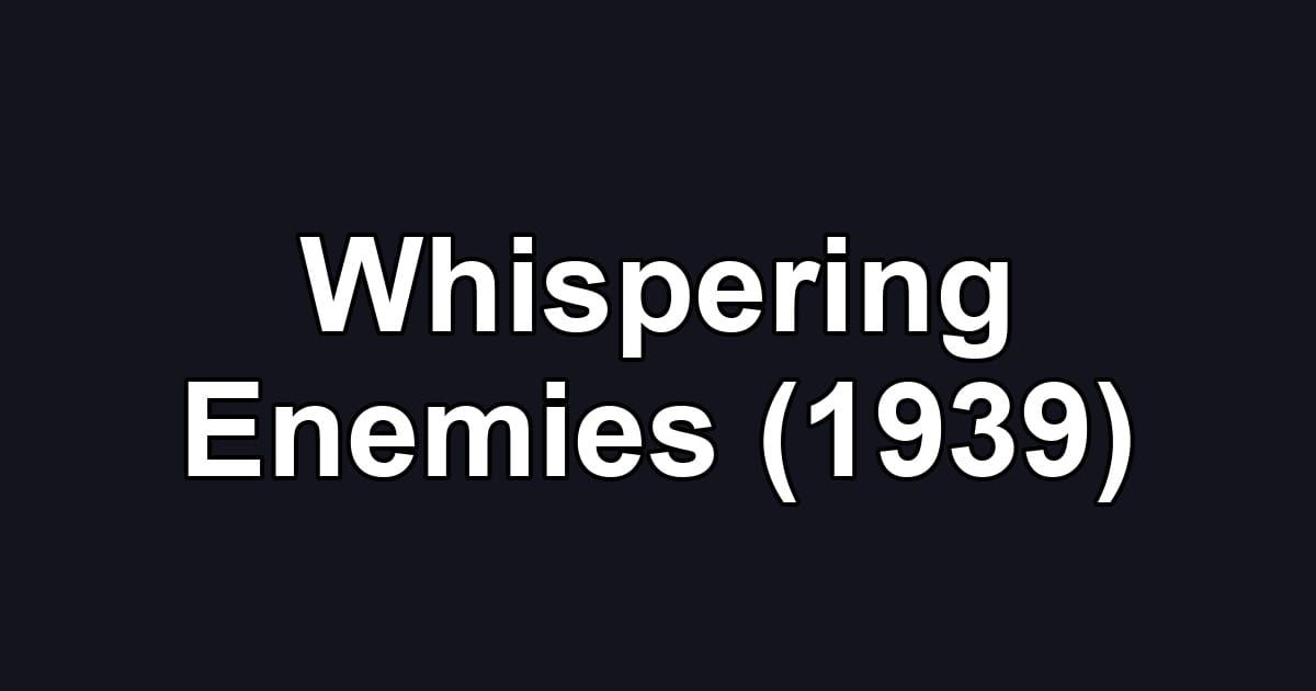 Whispering Enemies (1939)
