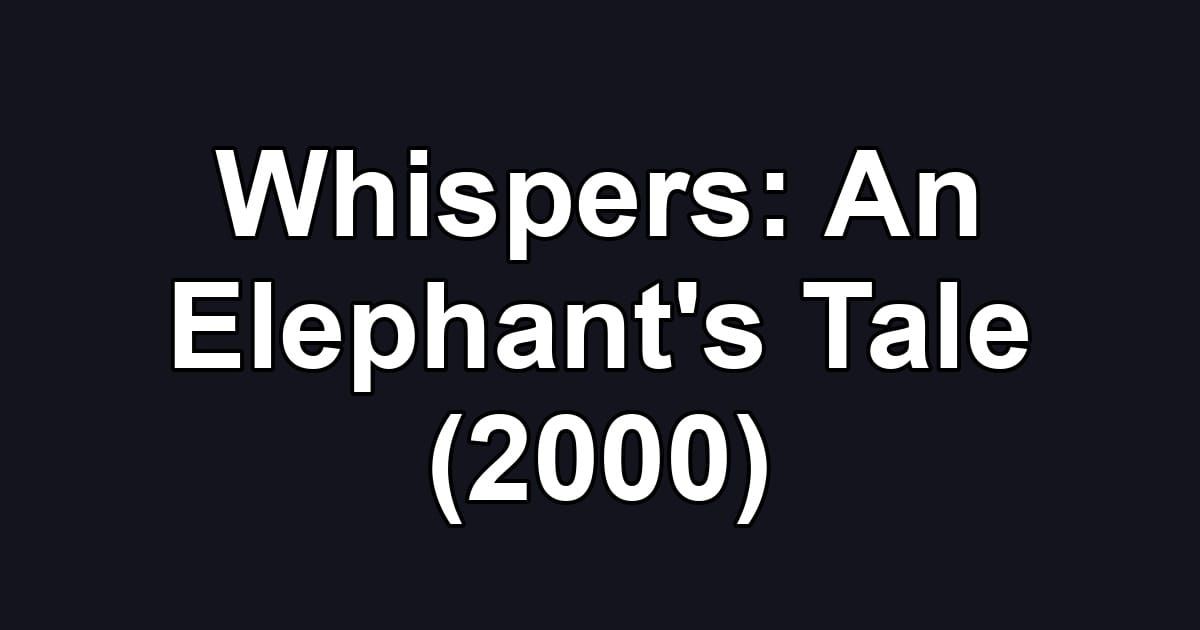 Whispers: An Elephant's Tale (2000)