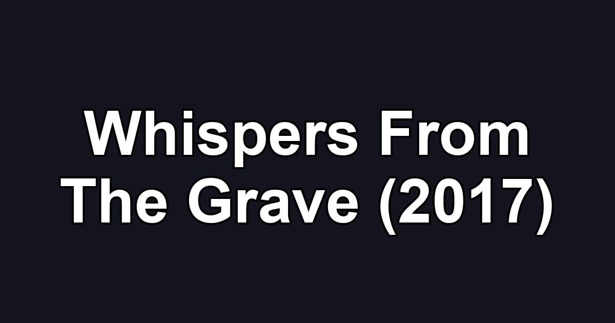 Whispers From The Grave (2017)