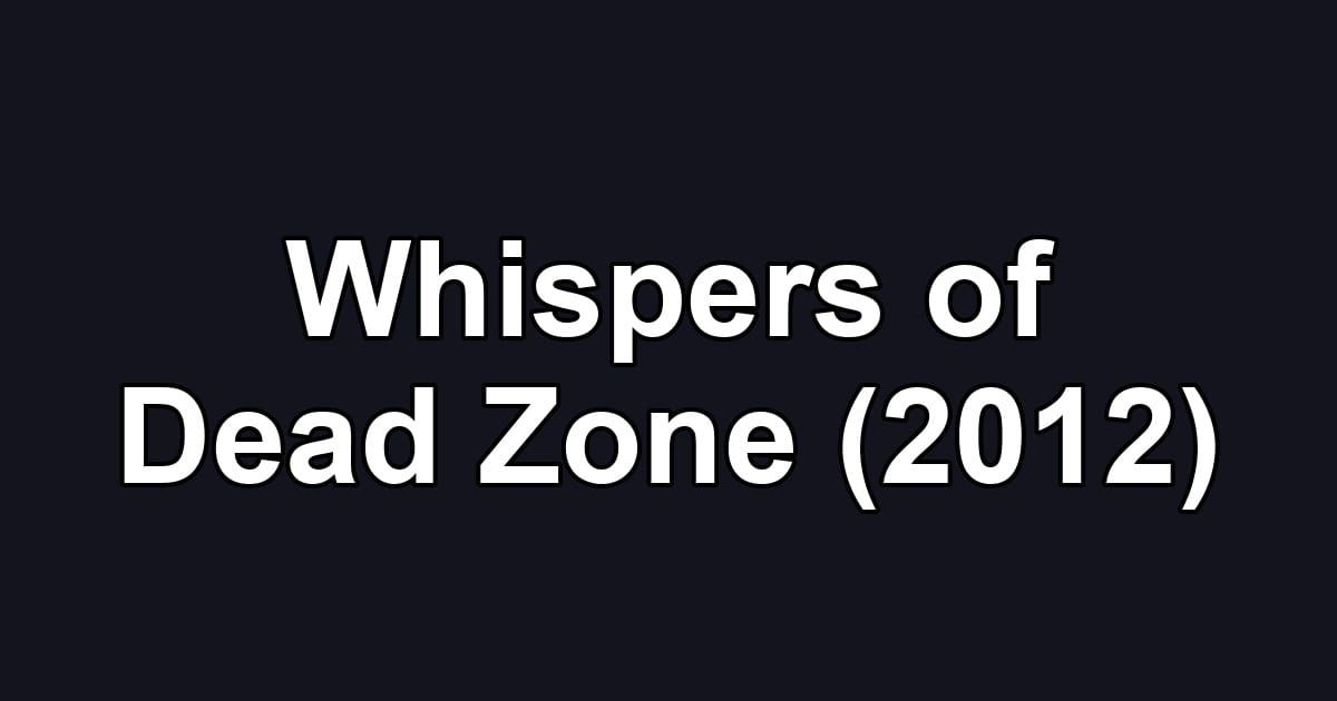 Whispers of Dead Zone (2012)