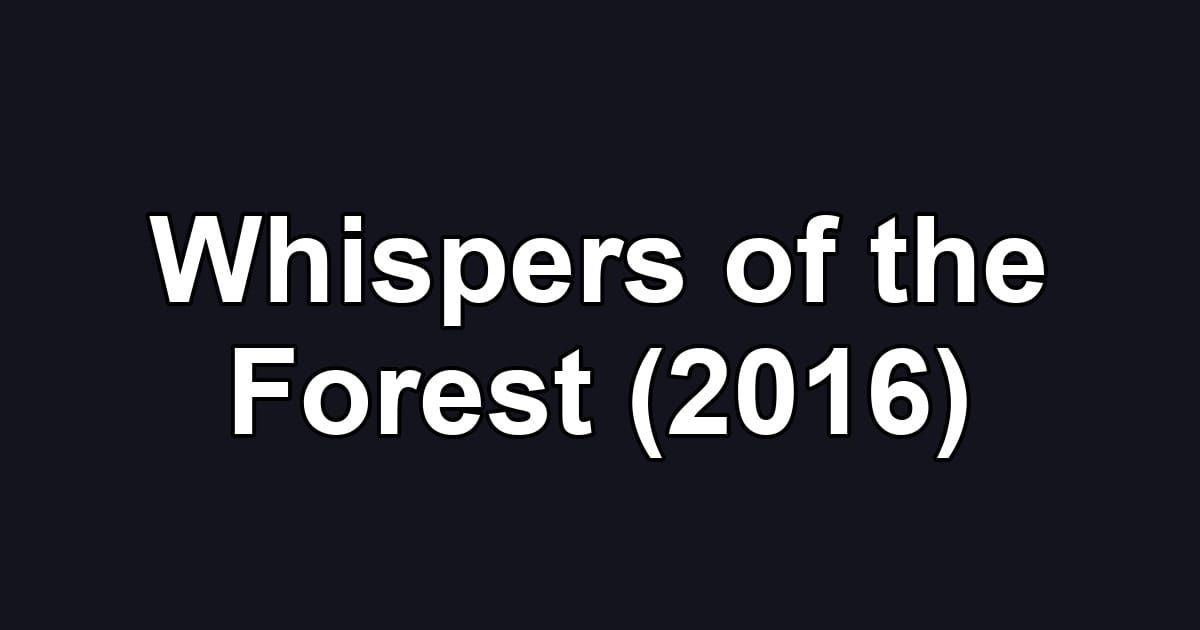 Whispers of the Forest (2016)
