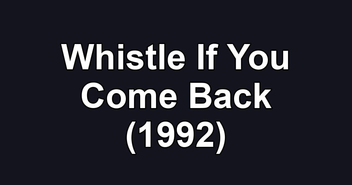 Whistle If You Come Back (1992)