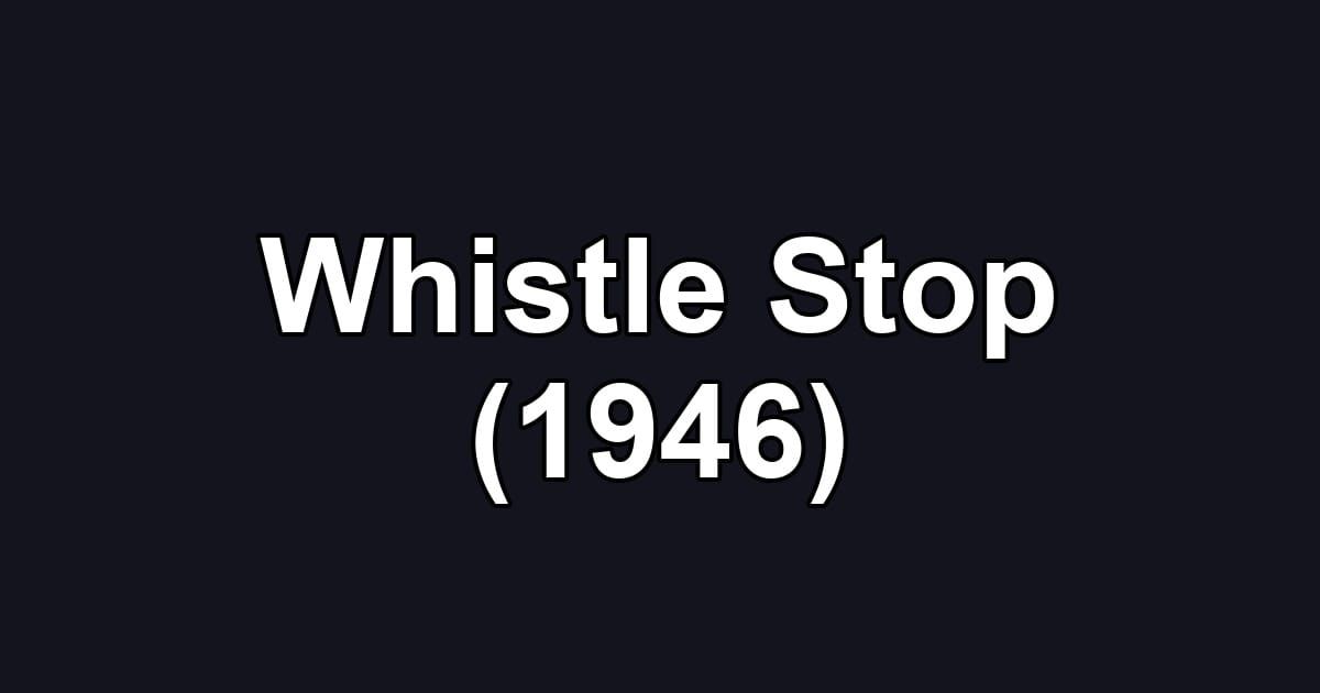 Whistle Stop (1946)