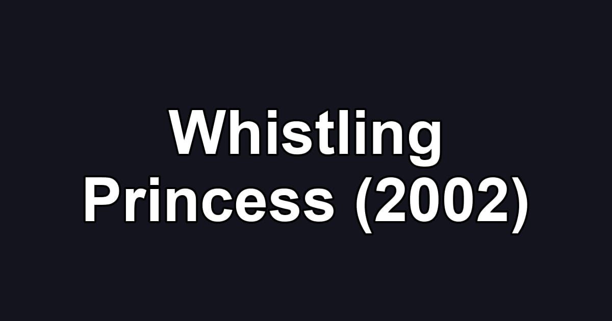 Whistling Princess (2002)