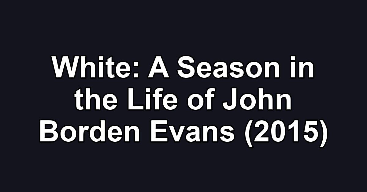 White: A Season in the Life of John Borden Evans (2015)