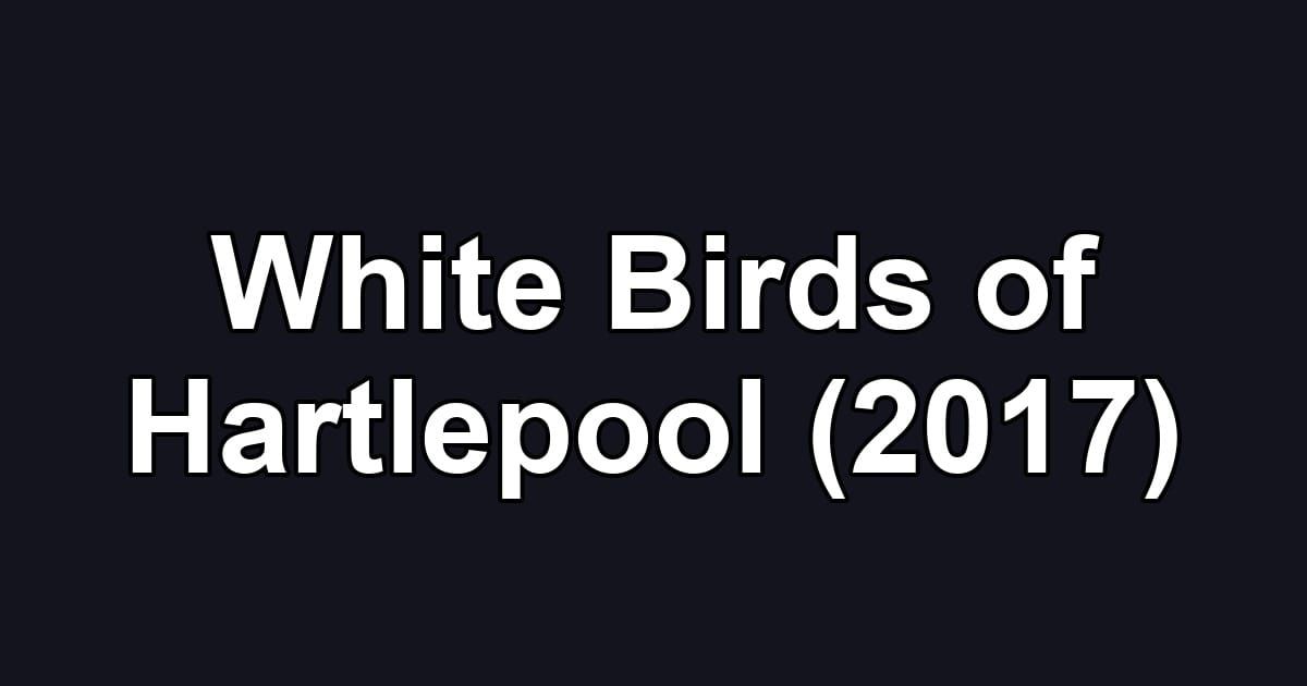 White Birds of Hartlepool (2017)