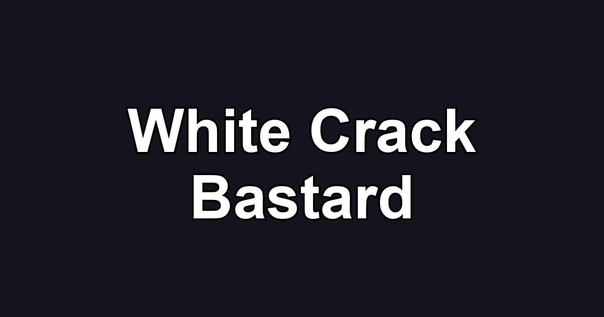 White Crack Bastard