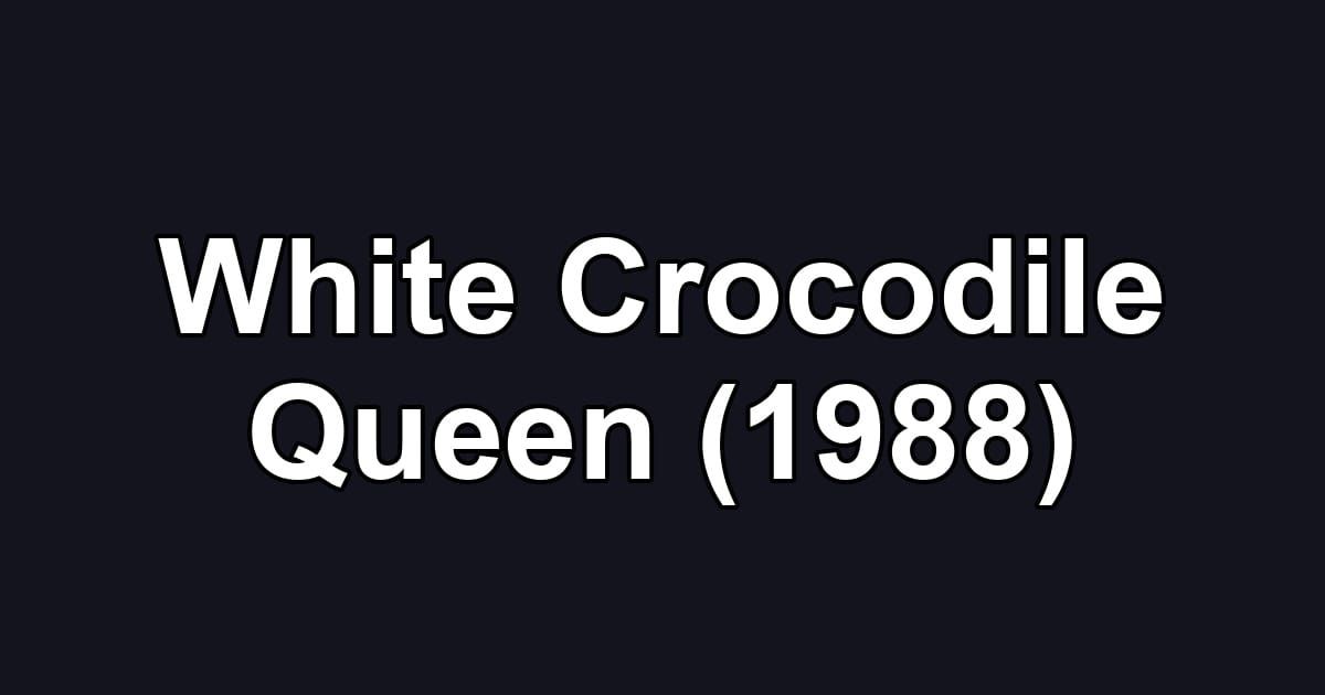 White Crocodile Queen (1988)