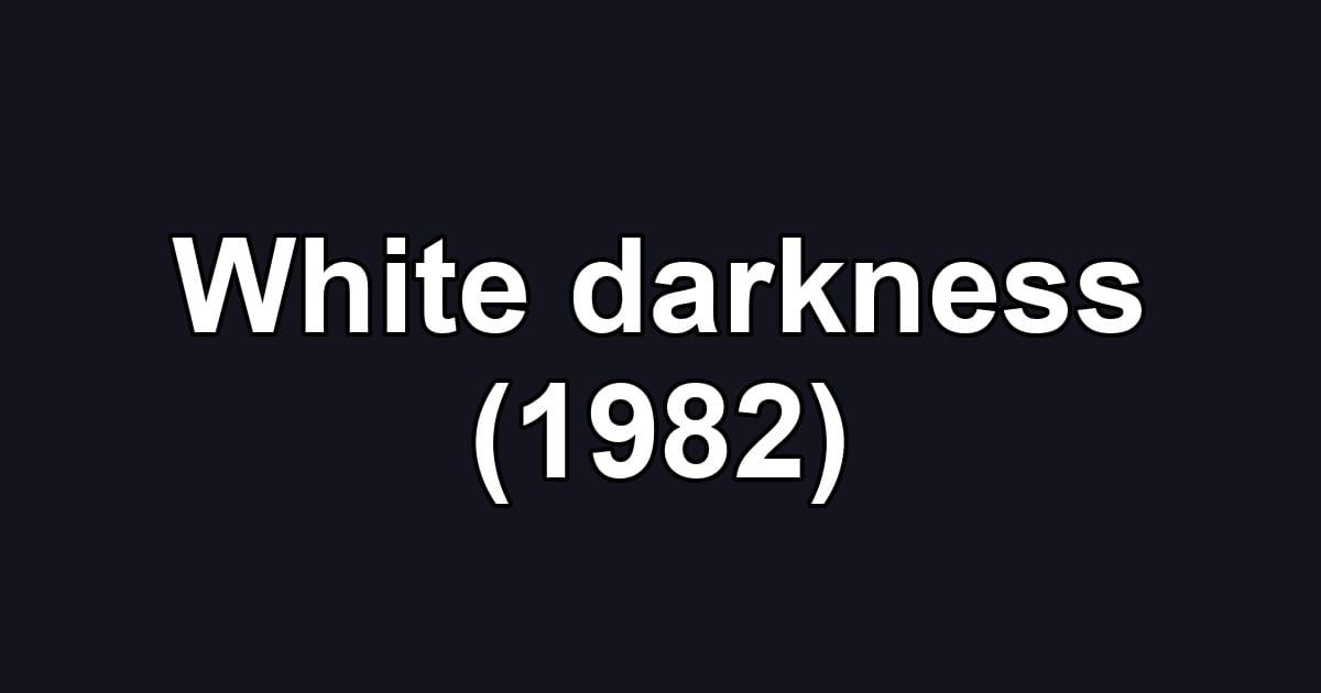 White darkness (1982)
